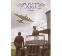 On Eagles' Wings: The American Air Force in WWII in Colour (East Anglia) [DVD]