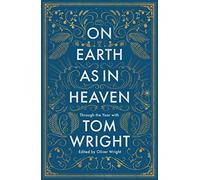 On Earth as in Heaven: Through the Year With Tom Wright
