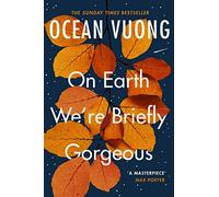 On Earth We're Briefly Gorgeous: ‘A masterpiece’ - Max Porter