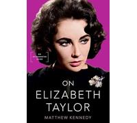 Matthew Kennedy On Elizabeth Taylor (Copertina rigida)