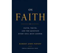 On Faith: Faith, Truth, and the Question Every Soul Must Answer