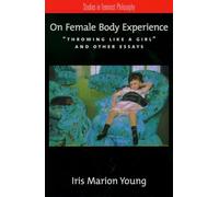 On Female Body Experience: Throwing Like a Girl and Other Essays (Studies in