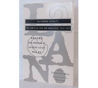 The Seminar of Jacques Lacan: On Feminine Sexuality, the Limits of Love and