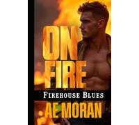 On Fire: A Steamy Contemporary Firefighter Rescue Alpha Male Workplace Romance