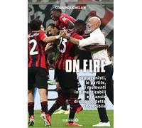 On fire. I protagonisti, le partite, i momenti indimenticabili e le ansie di uno scudetto incredibile