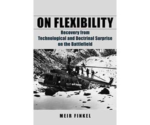 [(On Flexibility: Recovery from Technological and Doctrinal Surprise on the Battlefield)] [Author: Meir Finkel] published on (February, 2011)