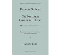 On Formal and Universal Unity: Francis Suarez De Unitate Formali et Universali, Disputation VI
