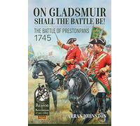 On Gladsmuir Shall the Battle Be!: The Battle of Prestonpans 20-21 September 1745