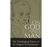On God and Man: The Theological Poetry of st Gregory of Nazianzus