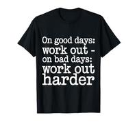 On Good Days Work out On Bad Days Work out Harder Maglietta