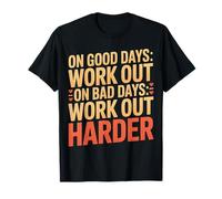 On Good Days Work out On Bad Days Work out Harder - Maglietta