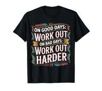 On Good Days Work out On Bad Days Work out Harder - Maglietta
