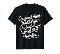 On Good Days Work out On Bad Days Work out Harder - Maglietta