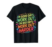 On Good Days Work out On Bad Days Work out Harder - Maglietta