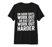 On Good Days Work out On Bad Days Work out Harder - Maglietta Premium
