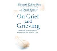 Elisabeth Kubler-Ross, David Kessler On Grief and Grieving (Tascabile)