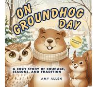 On Groundhog Day: A Cozy Story of Courage, Seasons, and Tradition