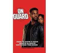 On Guard: How to Date a Man Who’s Always Watching the Door