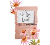 On Her Heart: Writing the Word Through Motherhood's Sesasons