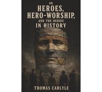On Heroes, Hero-Worship, and the Heroic in History: Why Civilization Depends on Exceptional Individuals