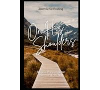 On His Shoulders: Biblical Principles for Parenting His Way