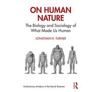 On Human Nature: The Biology and Sociology of What Made Us Human
