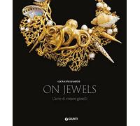 On jewels. L'arte di creare gioielli. Ediz. a colori