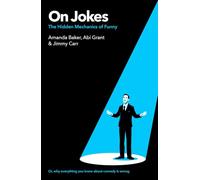 On Jokes (or, why everything you know about comedy is wrong): The Hidden Mechanics of Funny