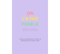 ON L’A FAIT POUR LE DRAMA: Un journal d’amitié pour le chaos, les confessions et les memes cultes.