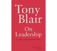 Libri Tony Blair - On Leadership. L'arte Di Governare