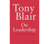Libri Tony Blair - On Leadership. L'arte Di Governare