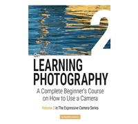 On LEARNING PHOTOGRAPHY: A Complete Beginner's Course on How to Use a Camera