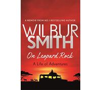 Libri Smith, Wilbur - On Leopard Rock: A Life Of Adventures [Edizione: Regno Uni