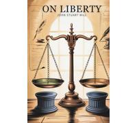 On Liberty: Foundations of Liberal Thought & Expression (Annotated)