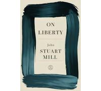 On Liberty: Liberty and the Greatest Happiness: Mill's Utilitarian Vision