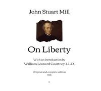 On Liberty: With an Introduction by William Leonard Courtney, LL.D. | Original and complete edition (1901)