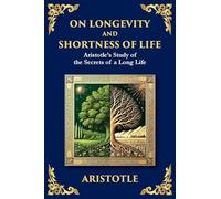 On Longevity and Shortness of Life: Aristotle's Study of the Secrets of a Long Life (Large Print Deluxe Edition For Easy Reading): 55