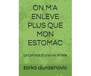 ON M'A ENLEVE PLUS QUE MON ESTOMAC: Le combat d'une vie brisée