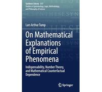 On Mathematical Explanations of Empirical Phenomena: Indispensability, Number Theory and Mathematical Counterfactual Dependence: 517
