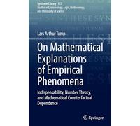 On Mathematical Explanations of Empirical Phenomena: Indispensability, Number Theory and Mathematical Counterfactual Dependence: 517