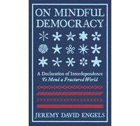 On Mindful Democracy: A Declaration of Interdependence to Mend a Fractured World