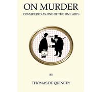 On Murder: Considered as One of the Fine Arts: Thomas De Quincey