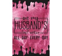 On my Husband's Last Nerve All Day Every Day: Blank 120 Page Lined Journal/Notebook/Poetry/Lyric Book