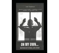 On My Own ...: From Home to Beyond: A Memoir of Growth, Resilience, and Transformation