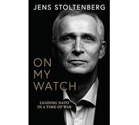 On My Watch: Leading NATO in a Time of War