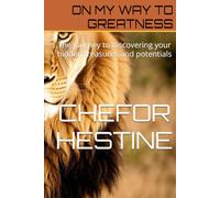 ON MY WAY TO GREATNESS: The journey to discovering your hidden treasures and potentials