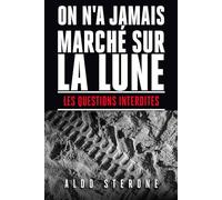 ON N'A JAMAIS MARCHE SUR LA LUNE: LES QUESTIONS INTERDITES