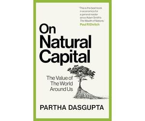 On Natural Capital: The Value of the World Around Us