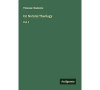 On Natural Theology: Vol. I