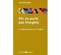 On ne parle pas franglais: La langue française face à l'anglais
